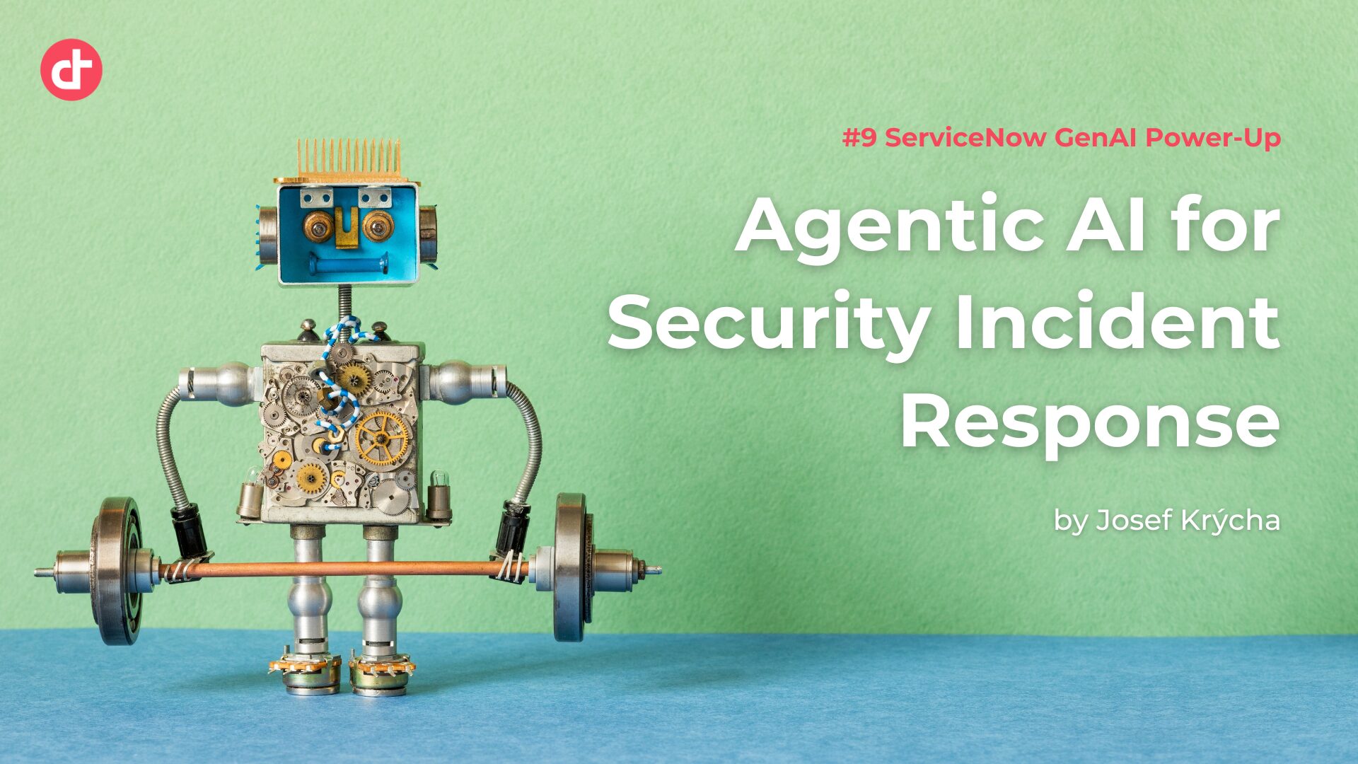 #9 ServiceNow GenAI Power-Up: Agentic AI for Security Incident Response