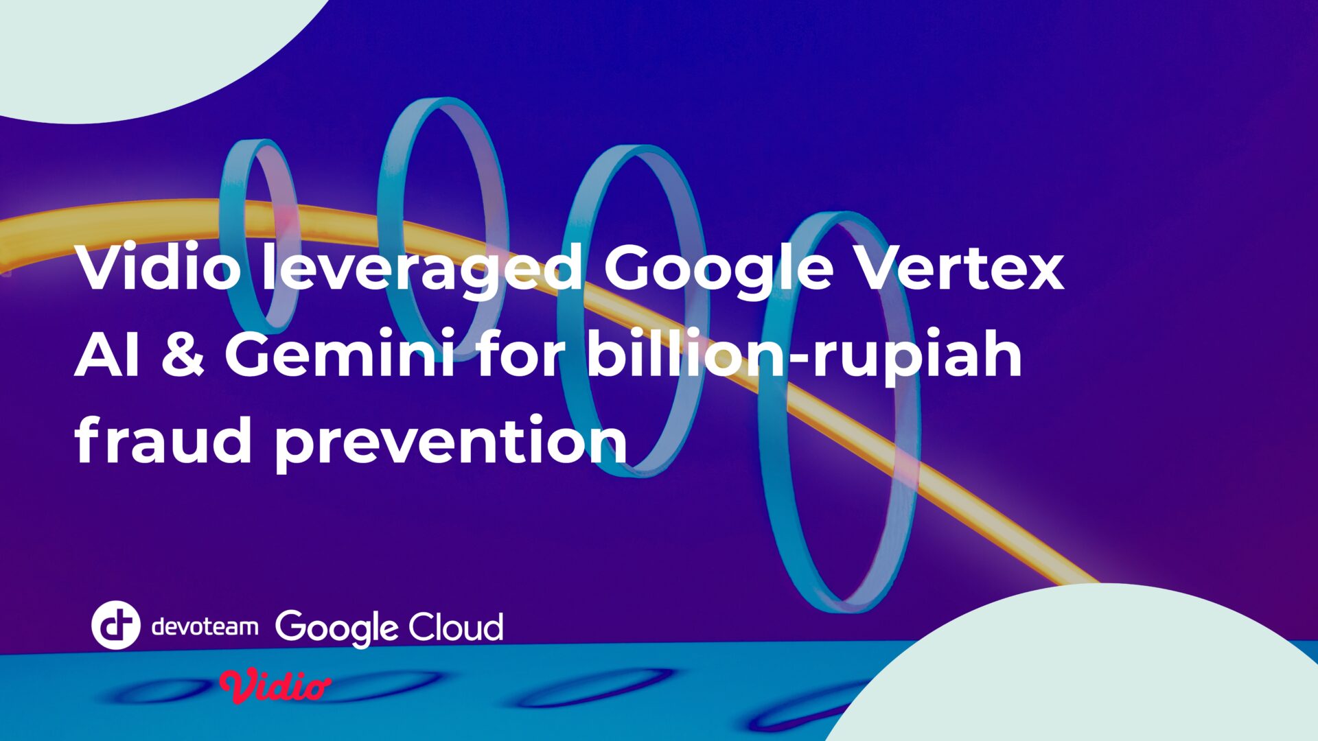 Vidio leveraged Google Vertex AI & Gemini for billion-rupiah fraud prevention