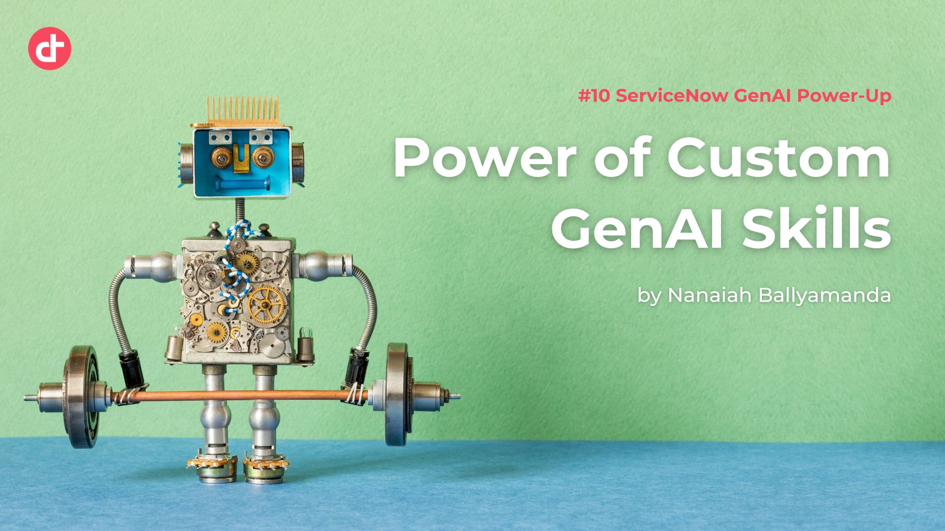 #10 ServiceNow GenAI Power-Up: Power of Custom GenAI Skills