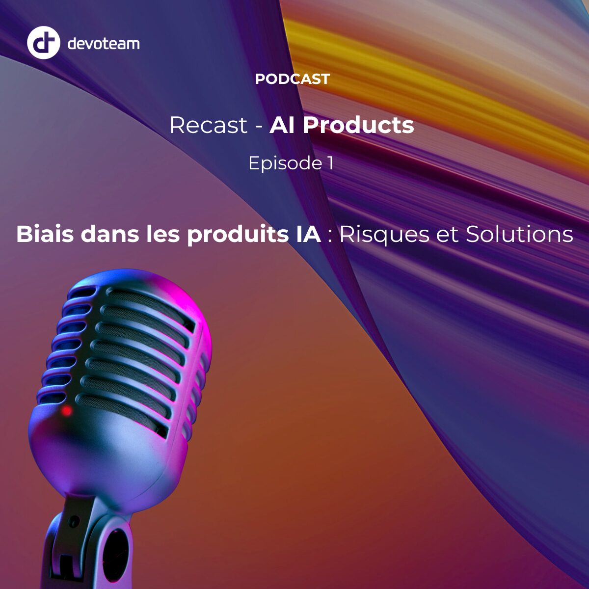 Recast – AI PRODUCTS : Les Biais en IA – Comprendre et Agir