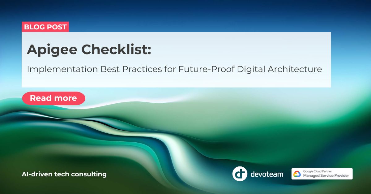 Apigee Checklist: Implementation Best Practices for Future-Proof Digital Architecture